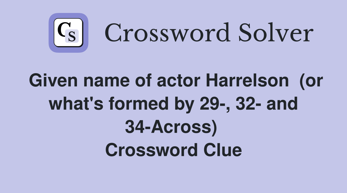 Given name of actor Harrelson  (or what's formed by 29-, 32- and 34-Across)  Crossword Clue