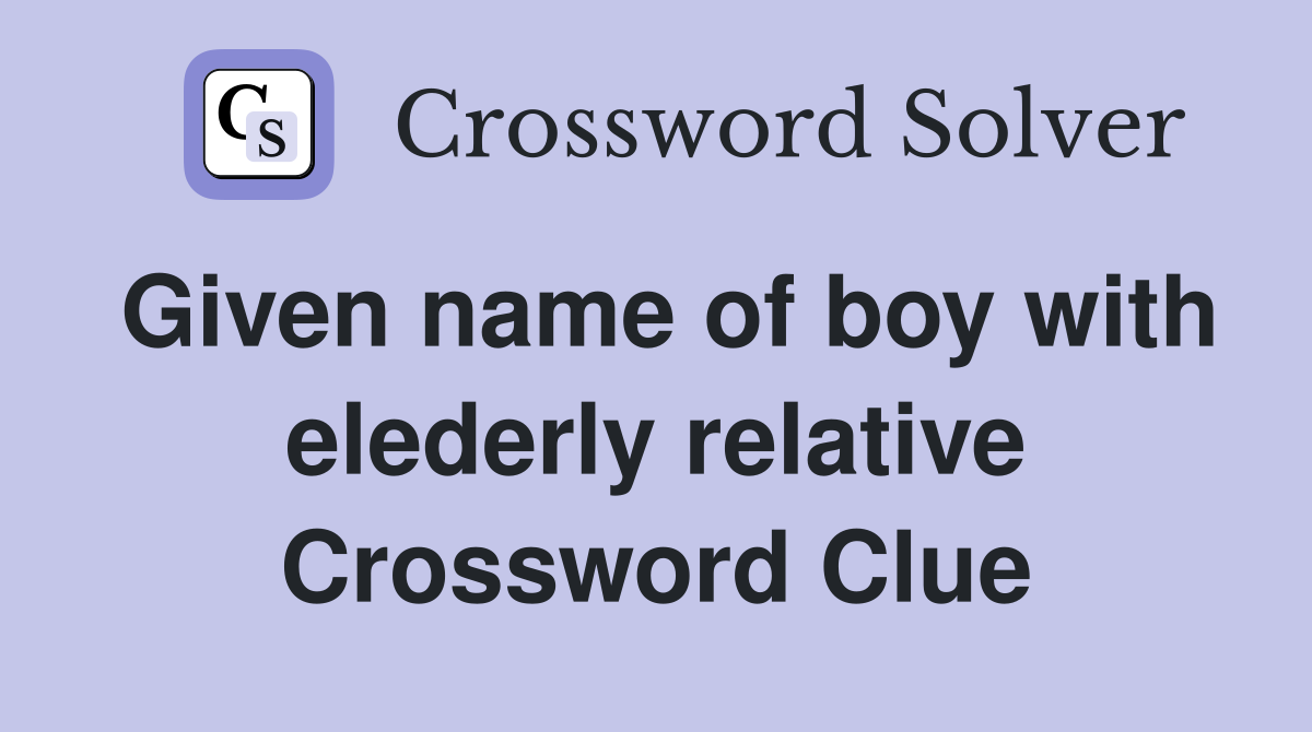 Given name of boy with elederly relative Crossword Clue