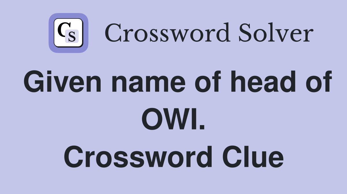 Given name of head of OWI. Crossword Clue