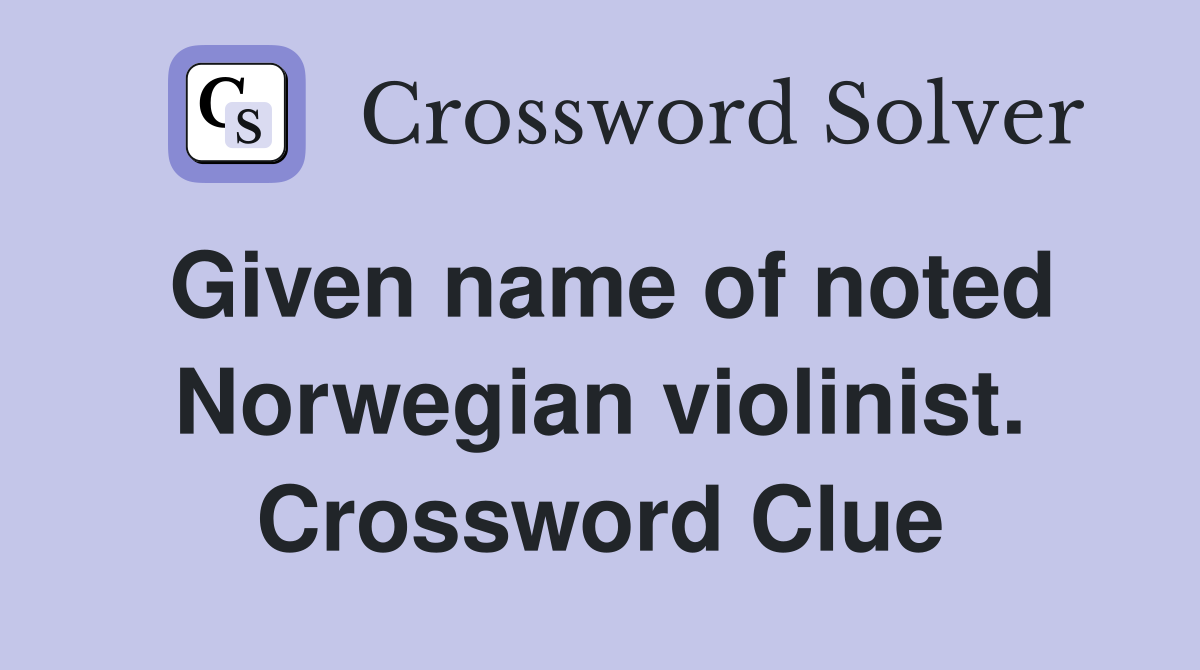 Given name of noted Norwegian violinist. Crossword Clue