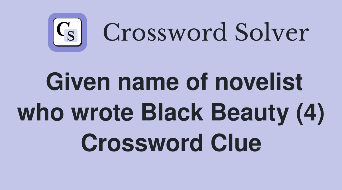 Given name of novelist who wrote Black Beauty (4) Crossword Clue