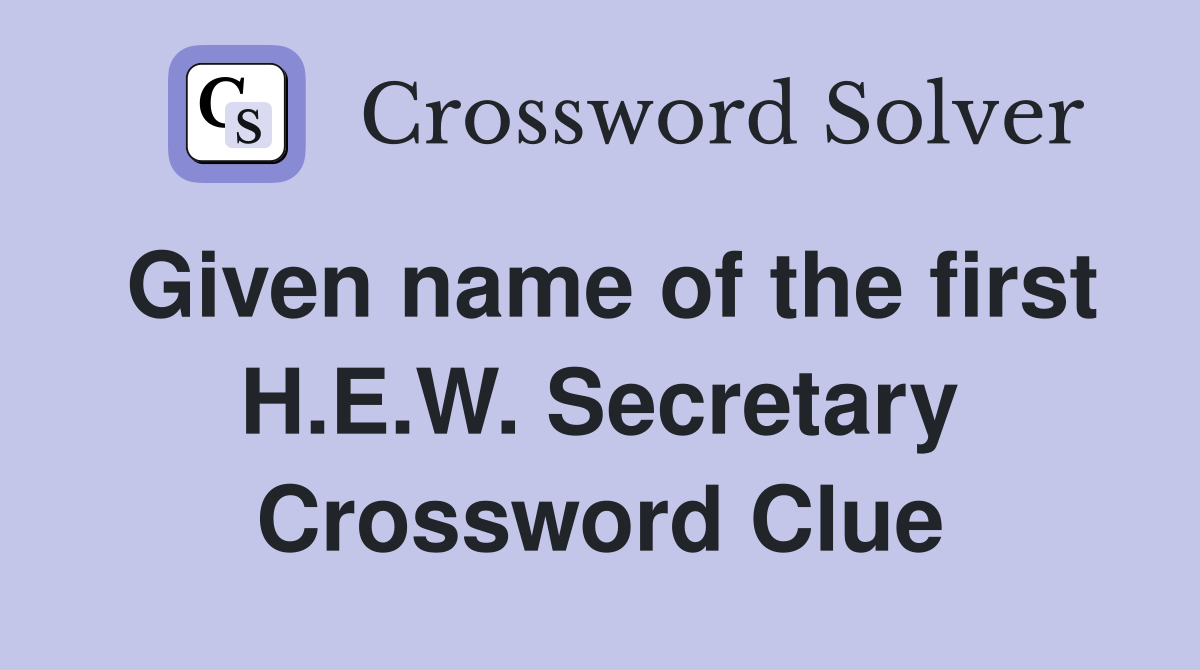Given name of the first H.E.W. Secretary Crossword Clue