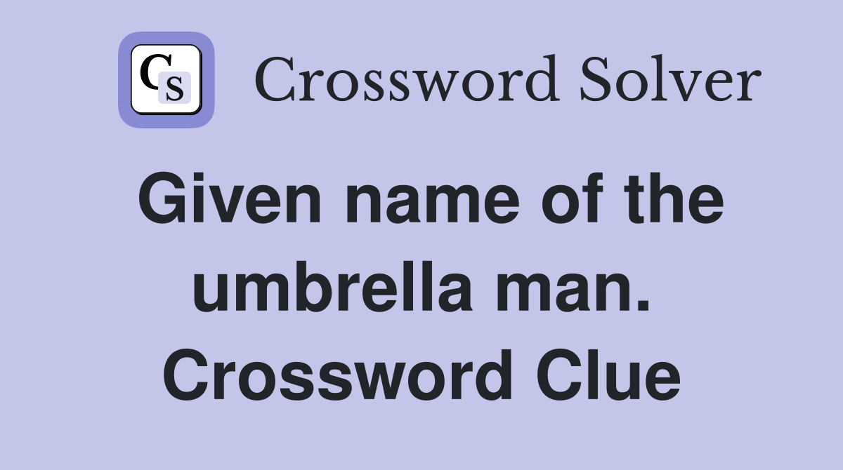 Given name of the umbrella man. Crossword Clue