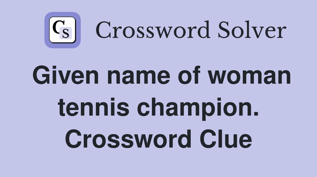 Given name of woman tennis champion. Crossword Clue