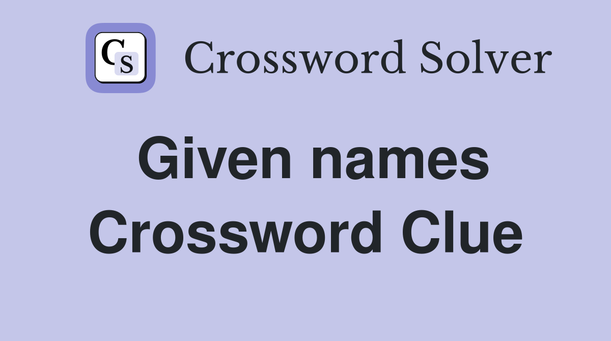 Given names Crossword Clue