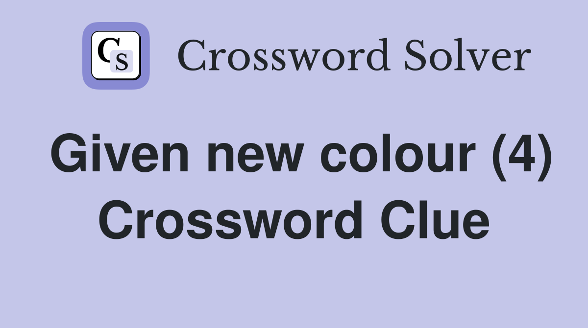 Given new colour (4) Crossword Clue