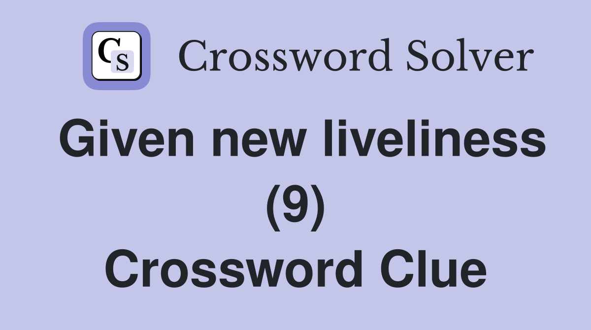 Given new liveliness (9) Crossword Clue
