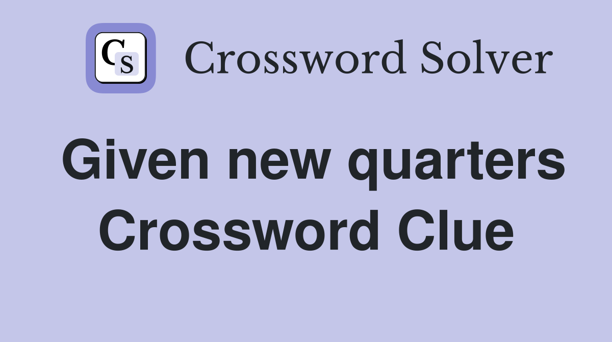 Given new quarters Crossword Clue