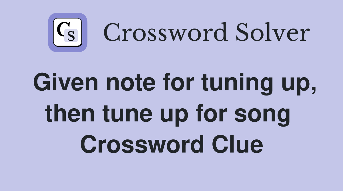 Given note for tuning up, then tune up for song  Crossword Clue