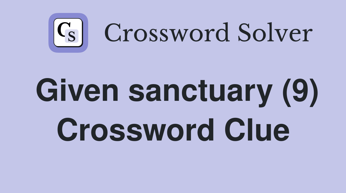 Given sanctuary (9) Crossword Clue