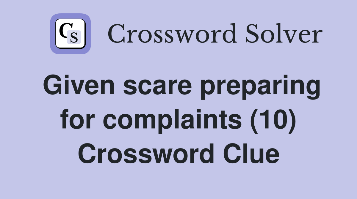 Given scare preparing for complaints (10) Crossword Clue