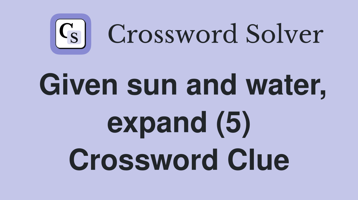 Given sun and water, expand (5) Crossword Clue