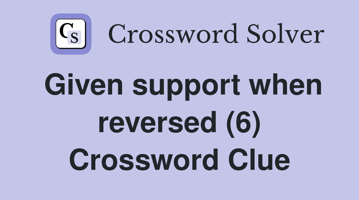Given support when reversed (6) Crossword Clue