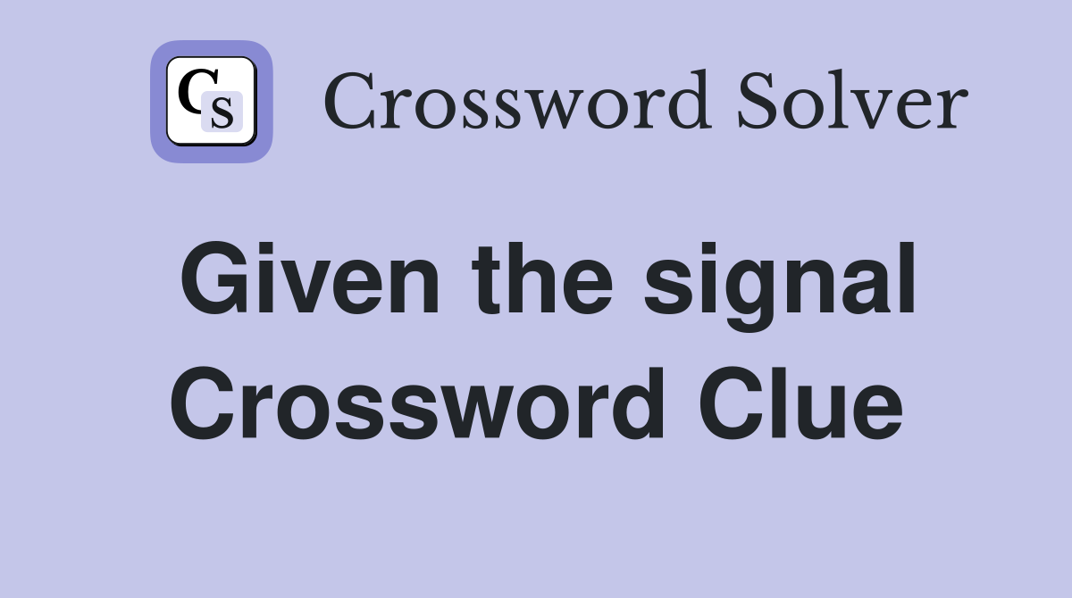 Given the signal Crossword Clue