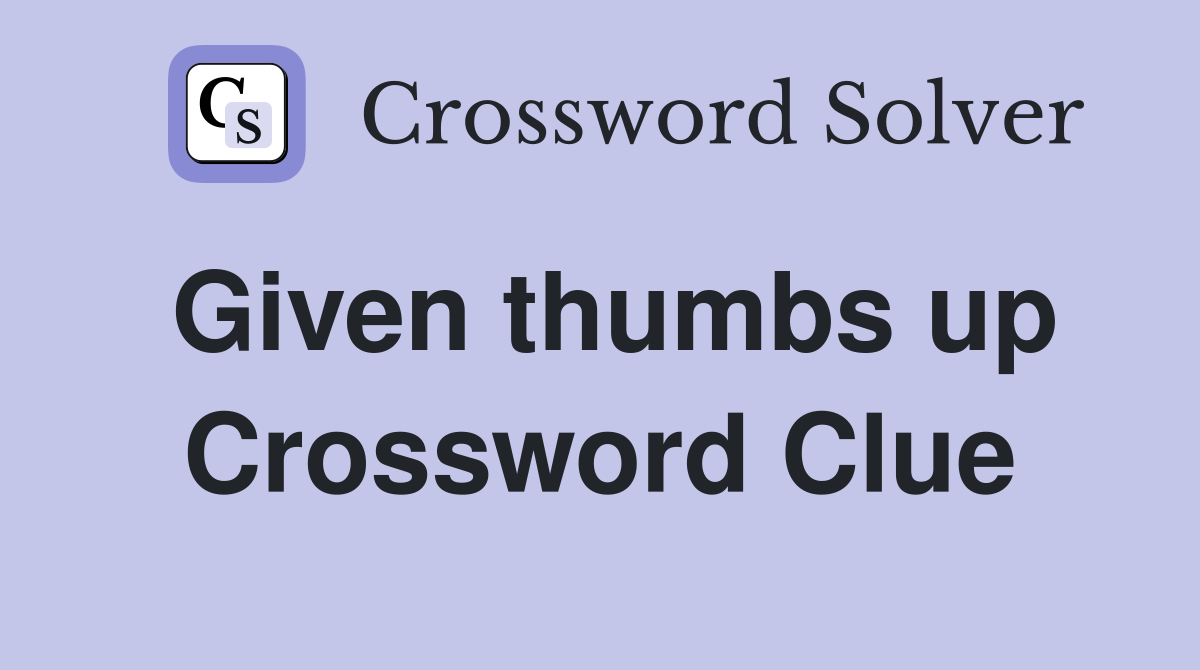 Given thumbs up Crossword Clue