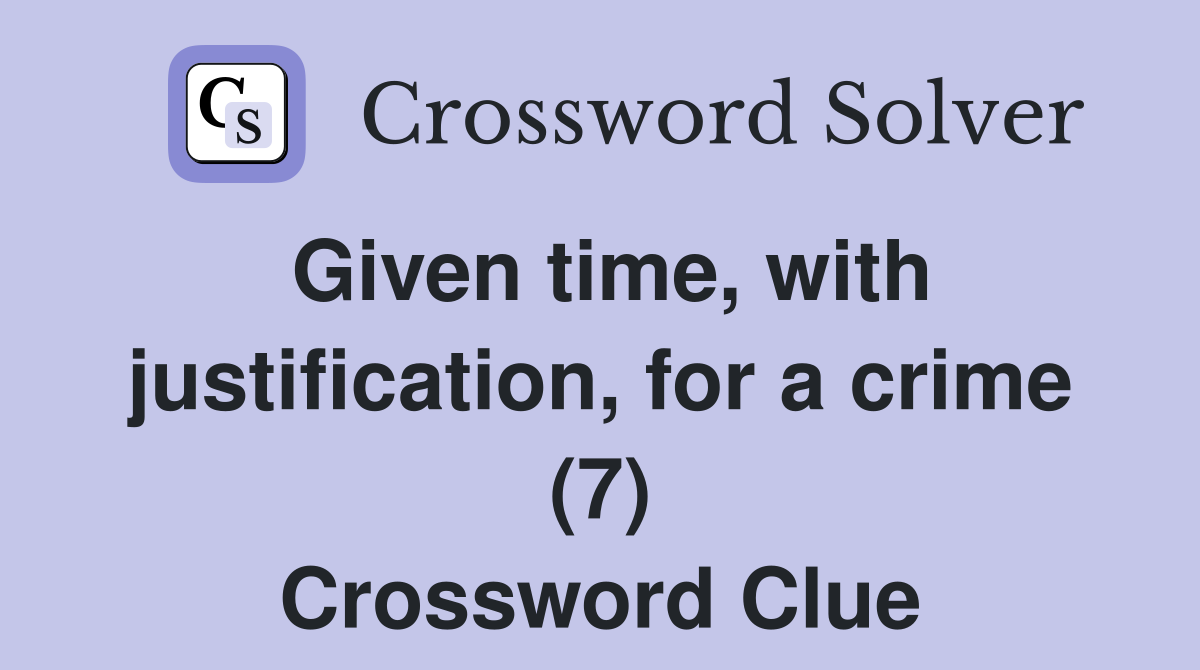 Given time, with justification, for a crime (7) Crossword Clue