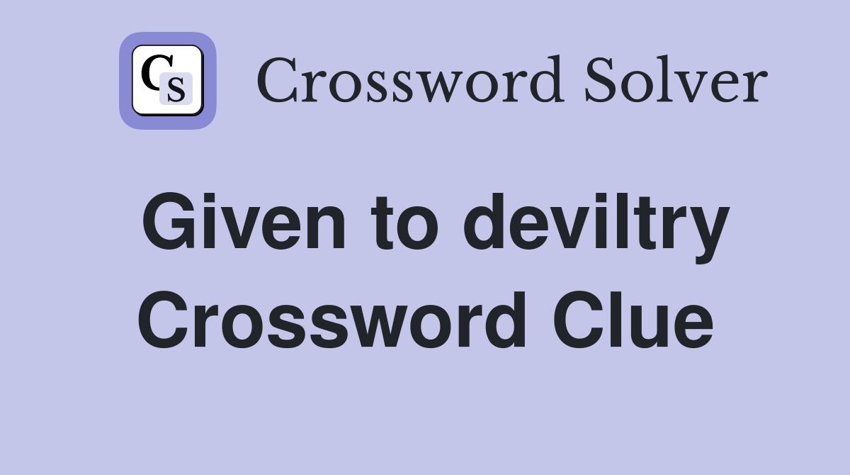 Given to deviltry Crossword Clue