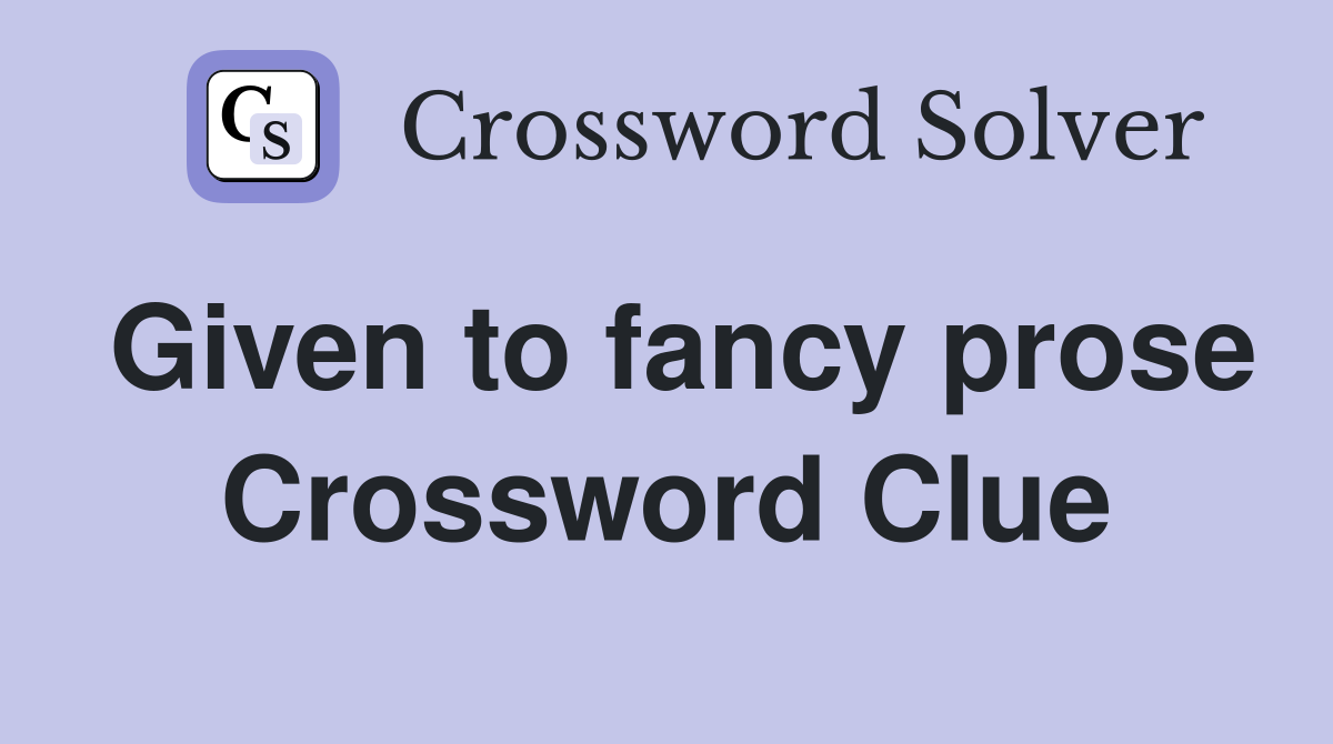 Given to fancy prose Crossword Clue