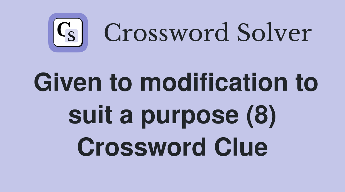 Given to modification to suit a purpose (8) Crossword Clue