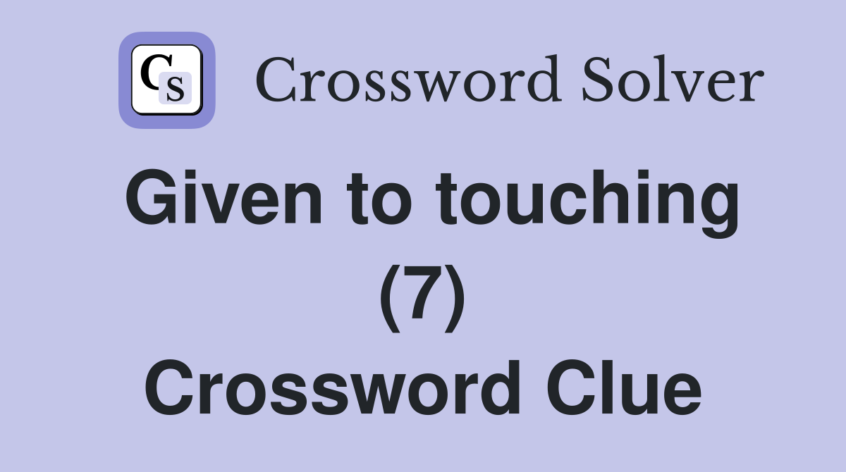 Given to touching (7) Crossword Clue