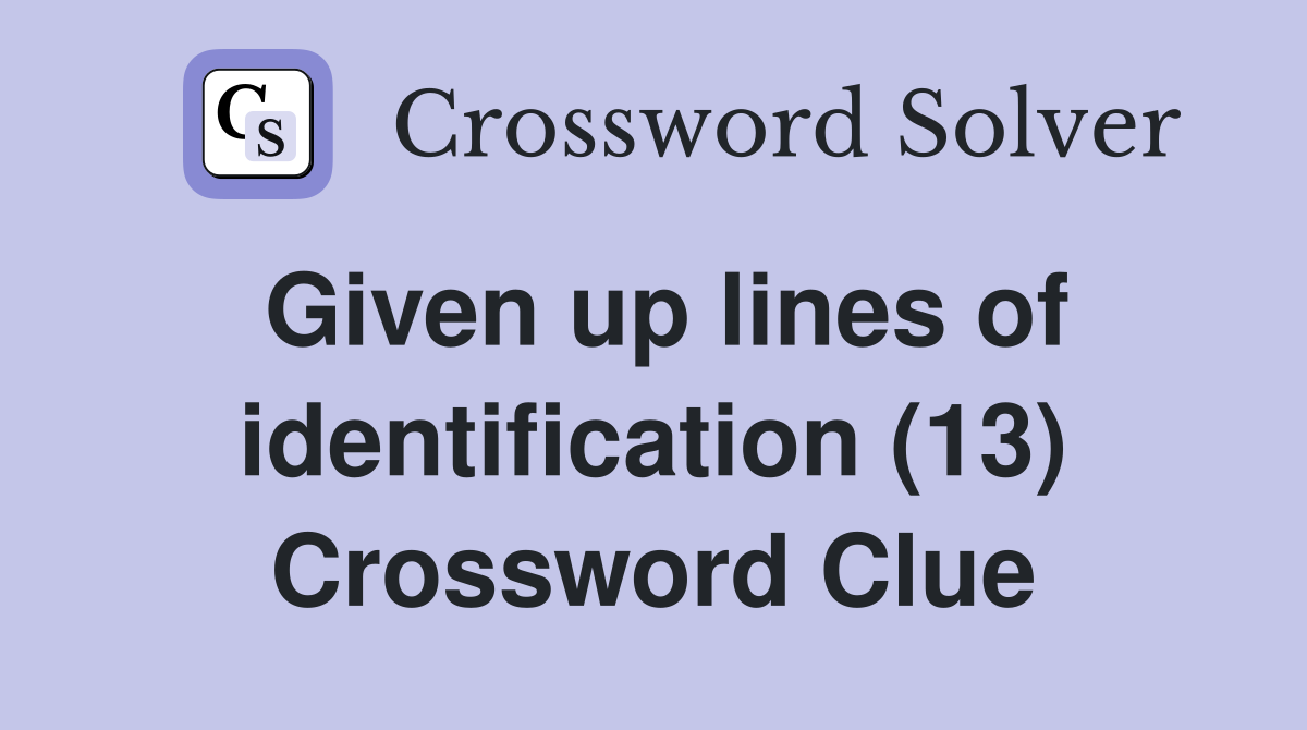 Given up lines of identification (13) Crossword Clue