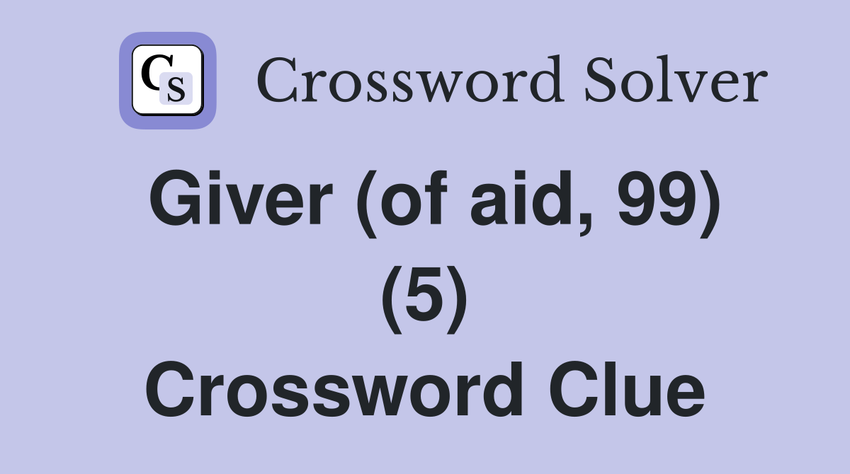 Giver (of aid, 99) (5) Crossword Clue