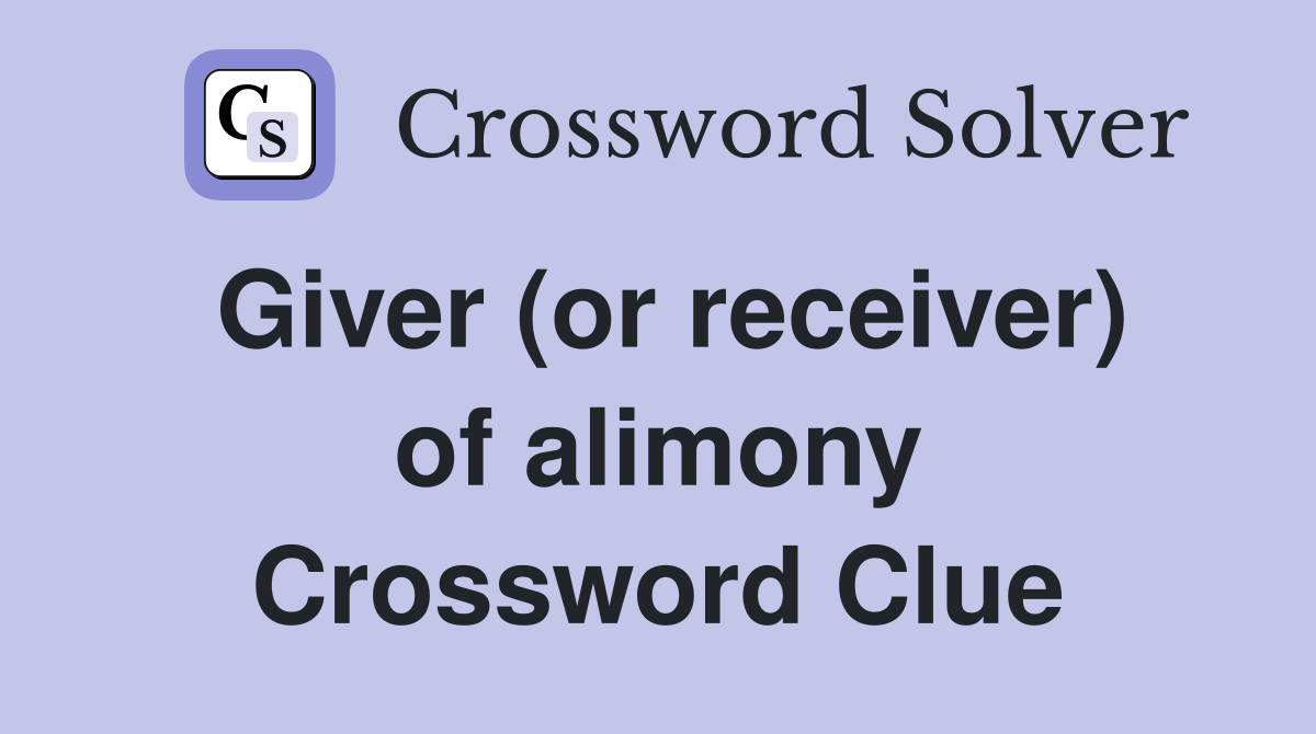 Giver (or receiver) of alimony Crossword Clue