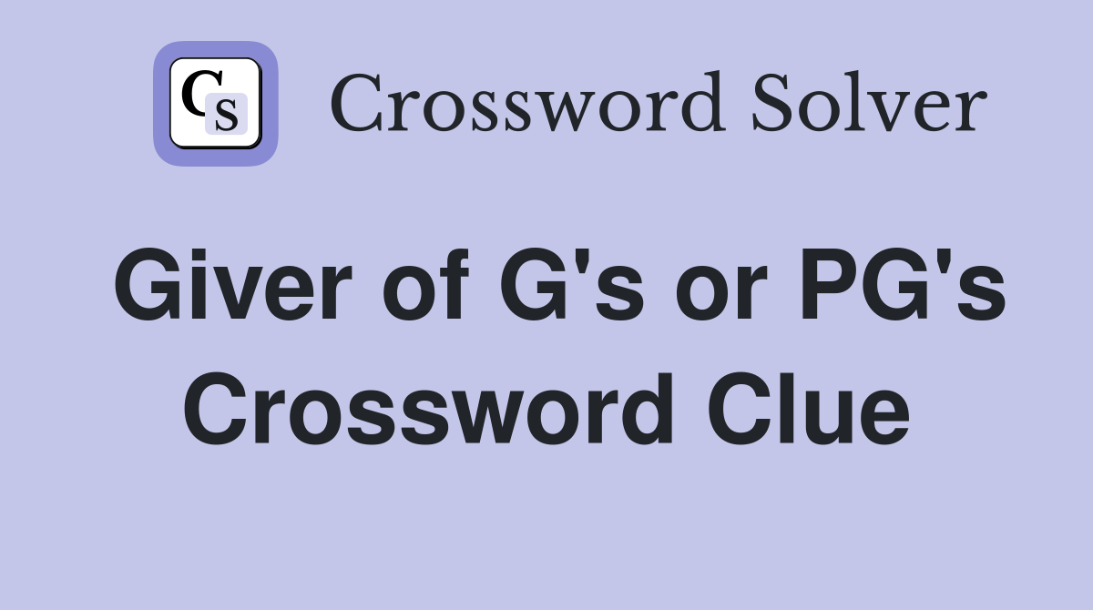 Giver of G's or PG's Crossword Clue