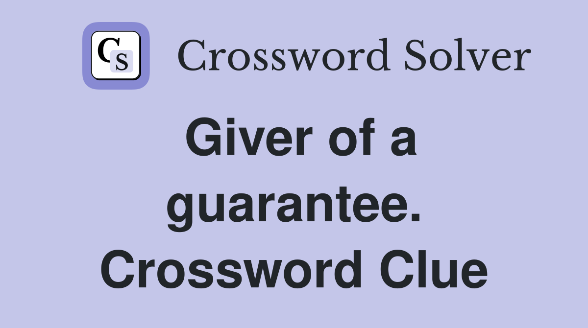 Giver of a guarantee. Crossword Clue
