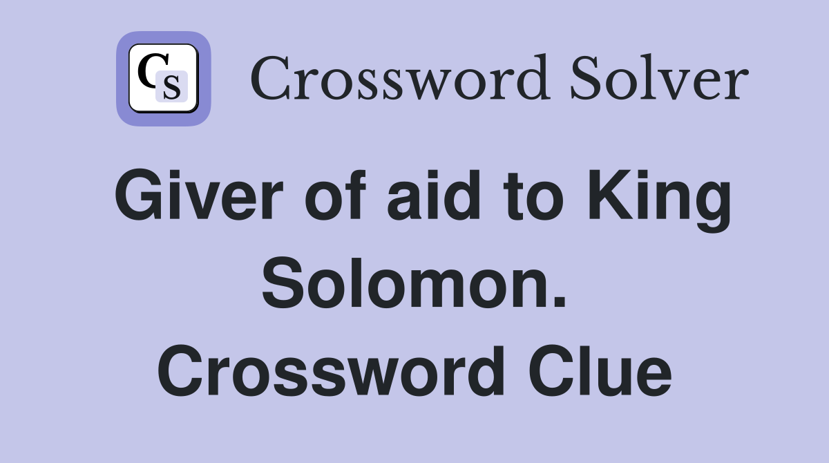Giver of aid to King Solomon. Crossword Clue
