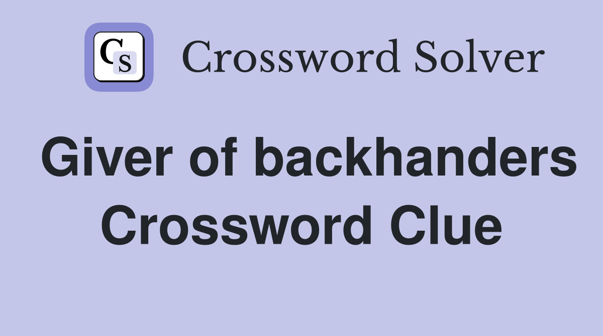 Giver of backhanders Crossword Clue