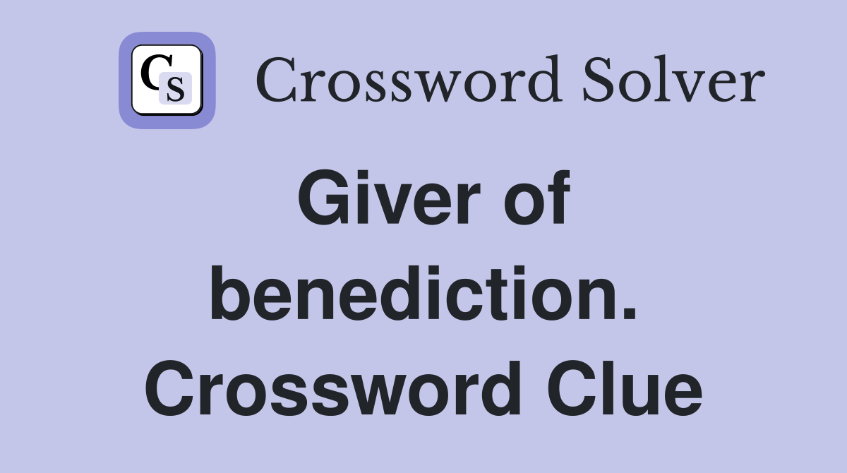 Giver of benediction. Crossword Clue