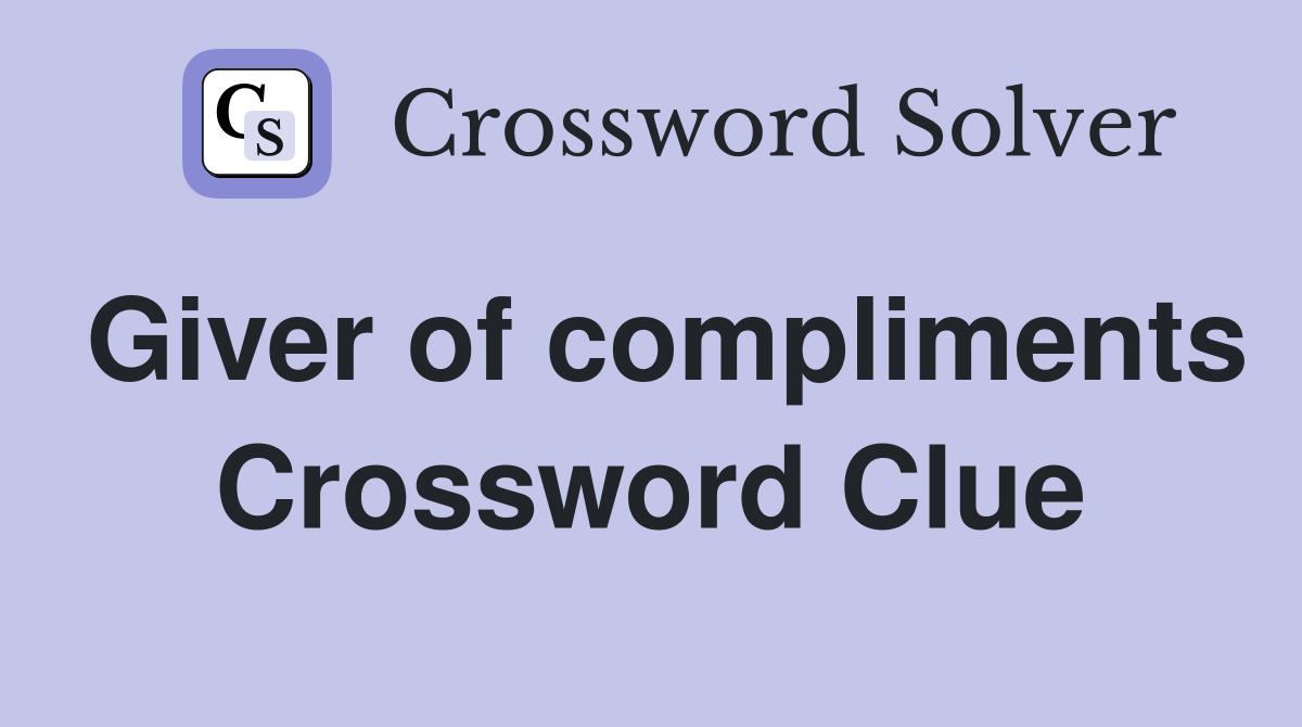 Giver of compliments Crossword Clue