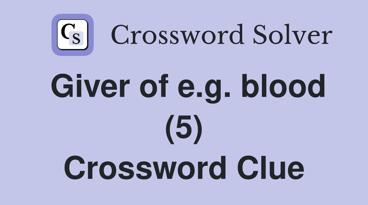 Giver of e.g. blood (5) Crossword Clue