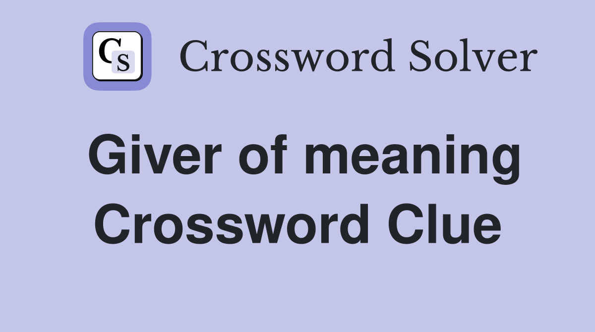 Giver of meaning Crossword Clue
