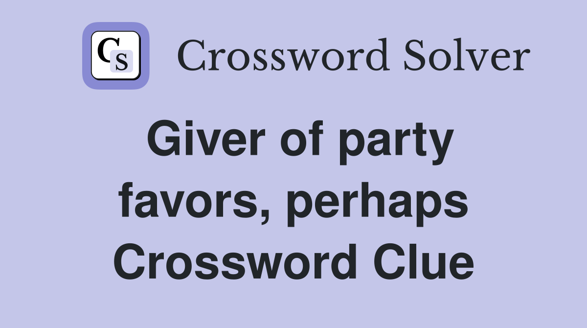 Giver of party favors, perhaps Crossword Clue