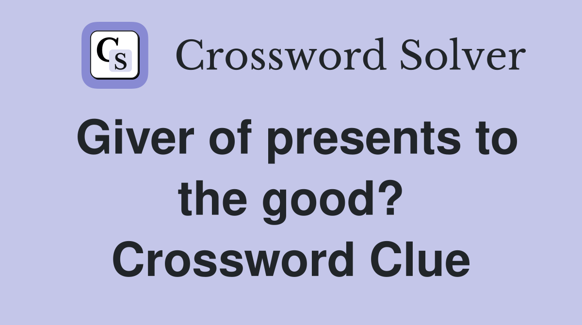 Giver of presents to the good? Crossword Clue
