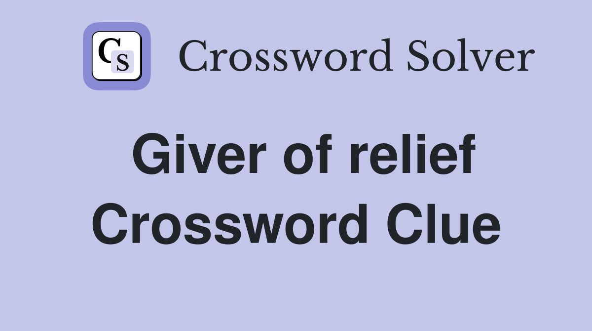 Giver of relief Crossword Clue