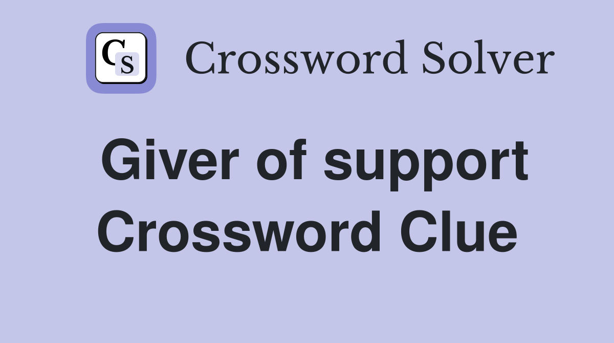 Giver of support Crossword Clue