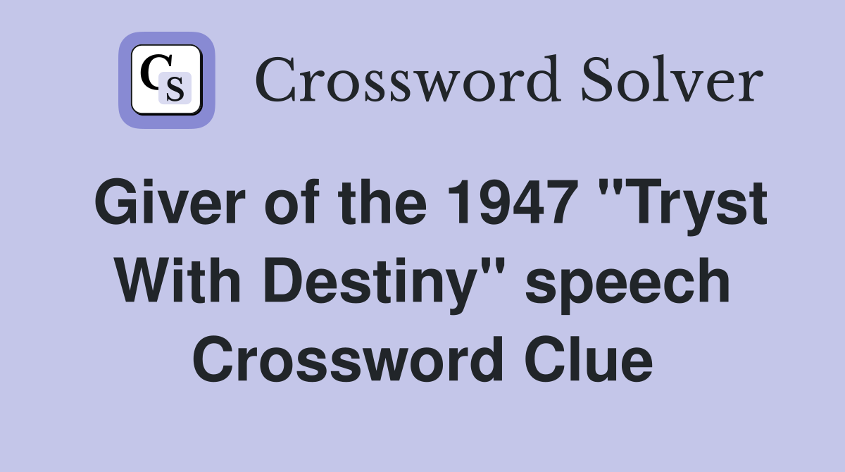 Giver of the 1947 "Tryst With Destiny" speech Crossword Clue