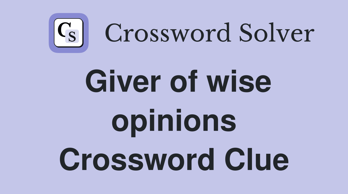 Giver of wise opinions Crossword Clue