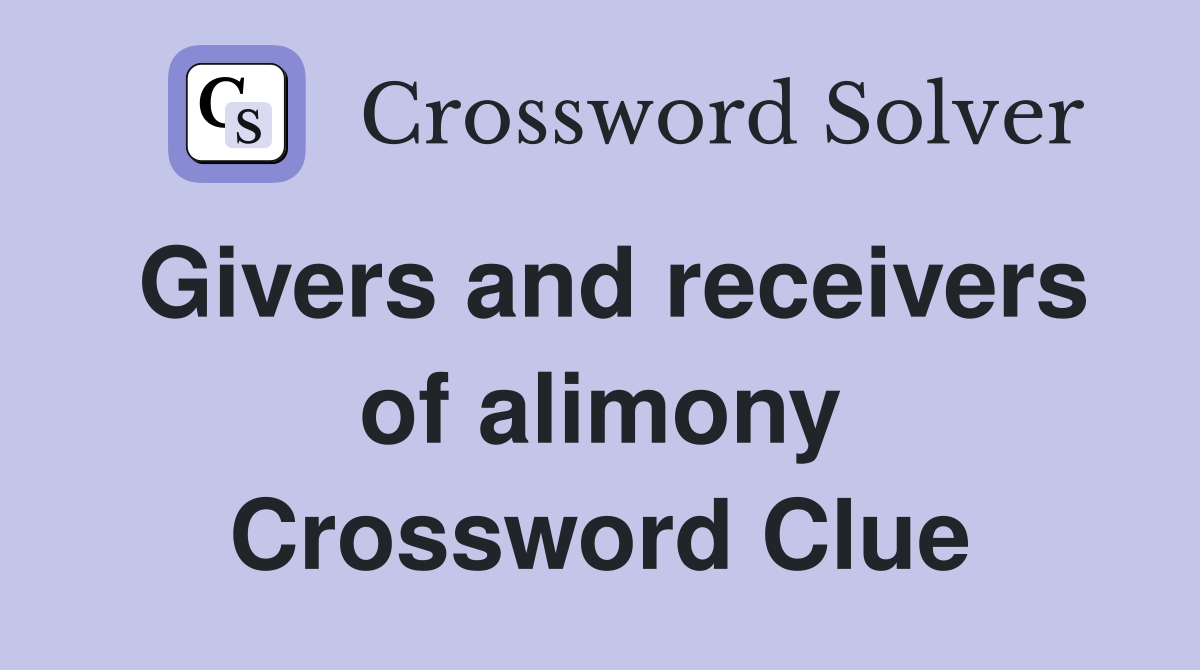 Givers and receivers of alimony Crossword Clue