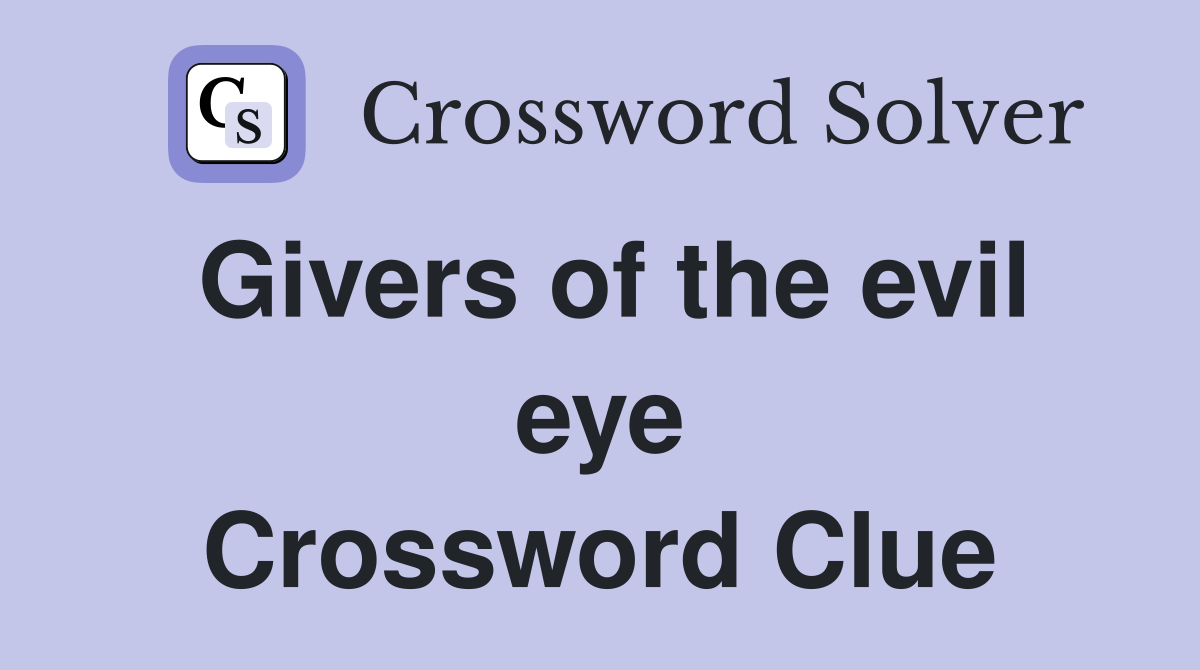 Givers of the evil eye Crossword Clue