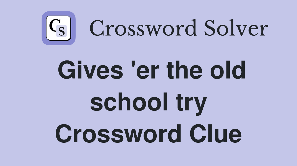 Gives 'er the old school try Crossword Clue