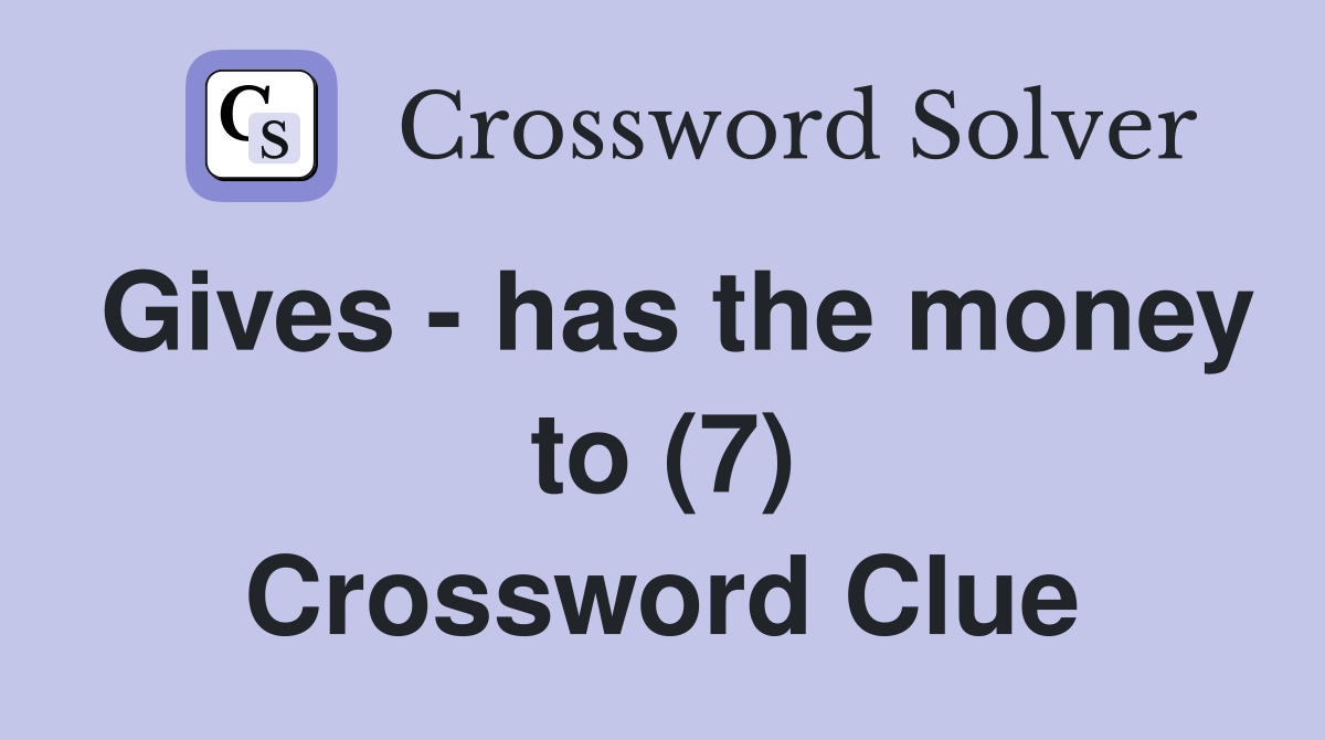 Gives - has the money to (7) Crossword Clue