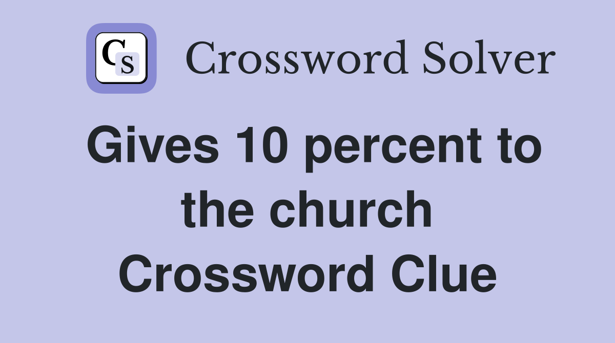 Gives 10 percent to the church Crossword Clue