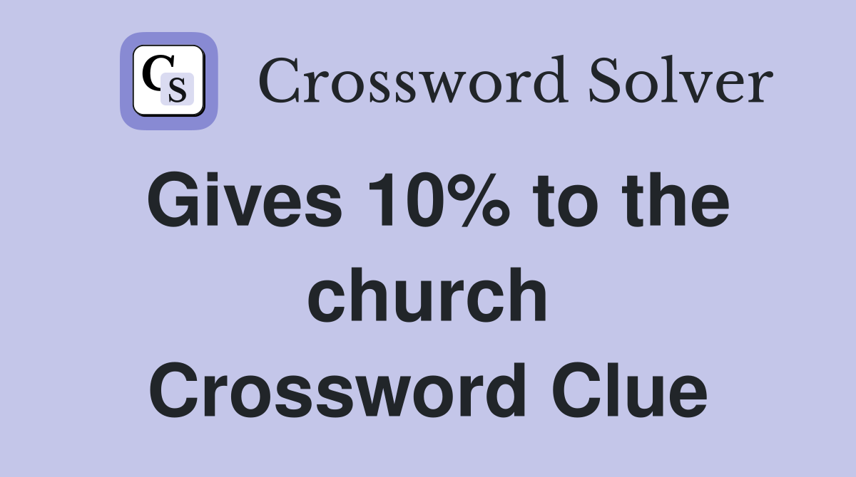 Gives 10% to the church Crossword Clue