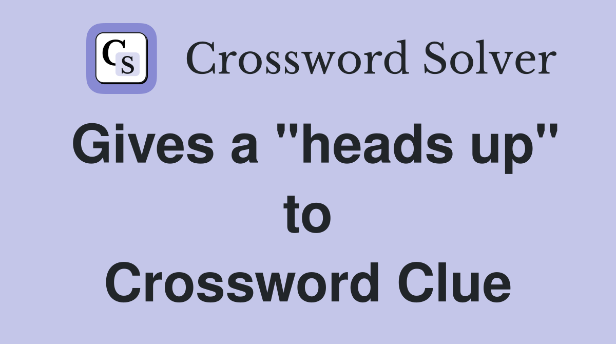 Gives a "heads up" to Crossword Clue