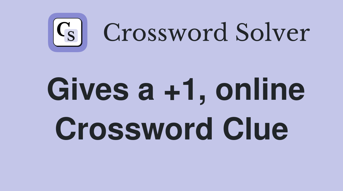 Gives a +1, online Crossword Clue
