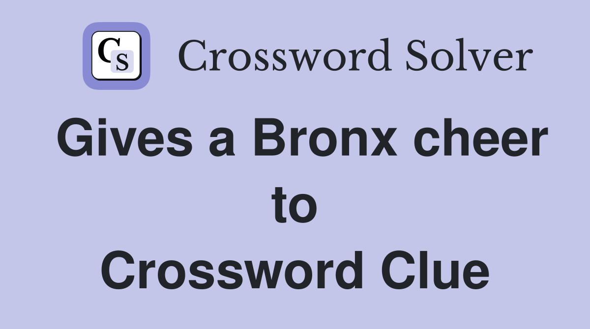 Gives a Bronx cheer to Crossword Clue